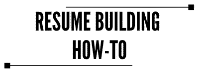 Resume Building How-To